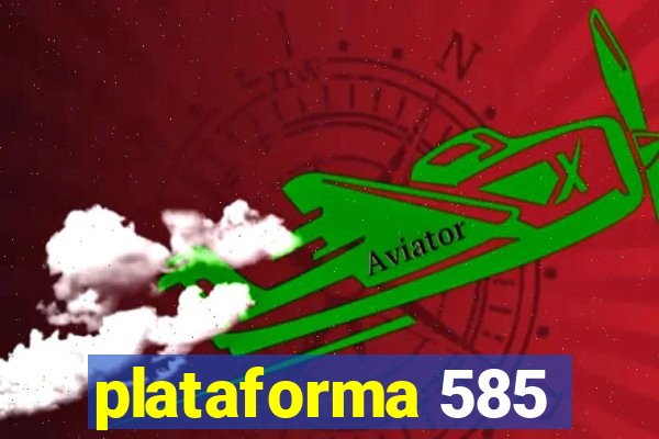 plataforma 585